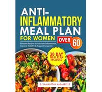 Anti-Inflammatory Meal Plan for Women Over 60: Effective Recipes to Alleviate Inflammation, Improve Mobility & Support Longevity