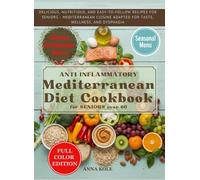 Anti-inflammatory Mediterranean Diet Cookbook for seniors over 60: DELICIOUS, NUTRITIOUS, AND EASY-TO-FOLLOW RECIPES FOR SENIORS - MEDITERRANEAN CUISINE ADAPTED FOR TASTE, WELLNESS, AND DYSPHAGIA