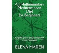 Anti-Inflammatory Mediterranean Diet for Beginners: A Complete Guide to Reducing Inflammation with Simple Recipes, Weekly Meal Plans, and a Clean Kitchen Reset