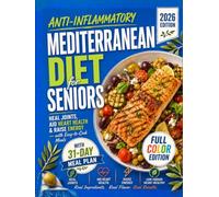 Anti-Inflammatory Mediterranean Diet for Seniors: Easy Recipes to Heal Joints, Boost Energy, and Lower Blood Pressure, with a Low-Sodium Heart-Healthy Meal Plan