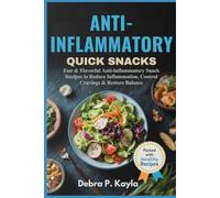 ANTI-INFLAMMATORY QUICK SNACKS: Fast & Flavorful Anti-Inflammatory Snack Recipes to Reduce Inflammation, Control Cravings & Restore Balance