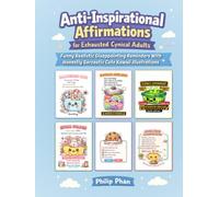 Anti-Inspirational Affirmations for Exhausted Cynical Adults: Funny Realistic Disappointing Reminders With Honestly Sarcastic Cute Kawaii Illustrations