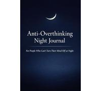 Anti-Overthinking Night Journal: A Guided Journal to Calm Your Mind and Sleep Better: Daily Nightly Prompts to Reduce Stress, Stop Mental Loops, and Encourage Restful Sleep