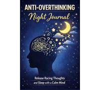 Anti-Overthinking Night Journal - Bedtime Writing Notebook to Release Racing Thoughts and Find Calm Sleep: A Gentle Evening Companion for Anxiety Relief, Emotional Unloading, and Peaceful Rest