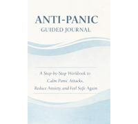 Anti-Panic Guided Journal - Hardcover Workbook for Panic Attack Relief & Anxiety Management: Step-by-Step Exercises to Calm Anxiety, Reduce Stress, and Track Your Daily Progress