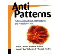 AntiPatterns: Refactoring Software, Architectures, and Projects in Crisis
