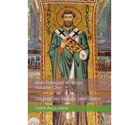 Anti-Pelagian Writings, Volume One: Original Sin, Nature, and Grace