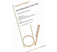 Anti-philosophes (1750-1780). Il dibattito anti-illuminista. Con i testi originali in francese