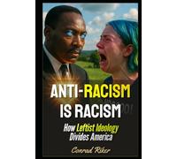 Anti-Racism Is Racism: How Leftist Ideology Divides America