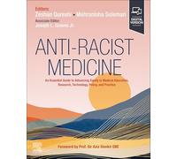Anti-Racist Medicine: An Essential Guide to Advancing Equity in Medical Education, Research, Technology, Policy, and Practice
