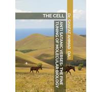 ANTI SATANIC VERSES- THE FINE TUNING OF MOLECULAR BIOLOGY: THE CELL