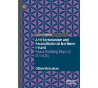 Anti-Sectarianism and Reconciliation in Northern Ireland: Peace Building Beyond Ethnicity