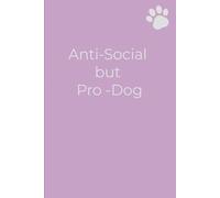 Anti Social But Pro Dog: A Lined Journal for Introverts Who Prefer Paws Over People