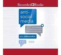 Anti-Social Media: come Facebook ci disconnette e mina la democrazia
