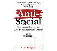 Anti-social: The Secret Diary of an Anti-social Behaviour Officer: the Sunday Times-bestselling diary of an anti-social behaviour officer