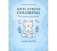 Anti-Stress Coloring Book for Tweens & Teens: 50 Calming Coloring Pages to Ease Anxiety, Reduce School Stress and Support Emotional Well-Being (Ages 8-14)