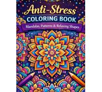 Anti-Stress Coloring Book: Mandalas, Patterns & Relaxing Shapes