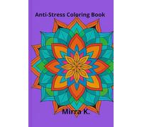 Anti-Stress Coloring Book: Relaxing patterns and floral designs for calm and mindfulness