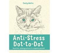 Anti-Stress Dot-to-Dot: Beautiful, Calming Pictures to Complete Yourself
