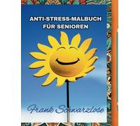 Anti-Stress-Malbuch für Senioren: Entspannt durch den Tag: