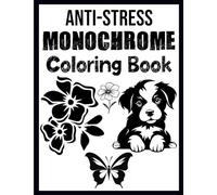Anti-Stress Monochrome Coloring Book for Relaxation and Mindfulness: Don’t Think, Just Colorize - Calming One-Color Designs with Easy Patterns for Adults, Teens, and Seniors