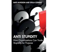 Anti Stupidity: How Organizations Can Trade Stupidity for Purpose