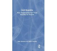 Anti Stupidity: How Organizations Can Trade Stupidity for Purpose