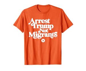 Anti Trump - Arresta Trump Non migranti Maglietta