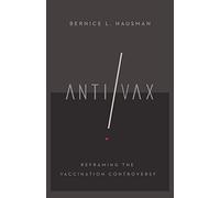Anti/Vax: Reframing the Vaccination Controversy (The Culture and Politics of Health Care Work)