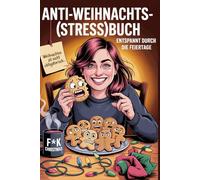 Anti Weihnachts(stress)buch: Entspannt durch die Feiertage