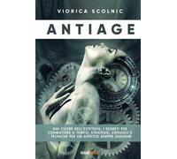 Antiage. Dal cuore dell'estetista: i segreti per combattere il tempo, strategie, consigli e tecniche per un aspetto sempre giovane