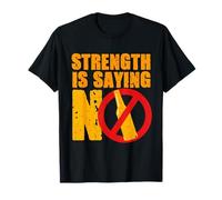 Antialcolizzato Avversario Astrinenza Strength Is Saying No Maglietta
