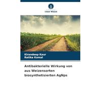 Antibakterielle Wirkung von aus Weizensorten biosynthetisierten AgNps