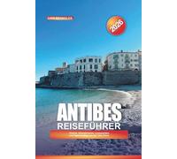 ANTIBES REISEFÜHRER 2026: Strände, Altstadtcharme, Luxusyachten und Tagesausflüge von der Côte d'Azur