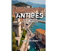 Antibes Reiseführer für Familienabenteuer 2025