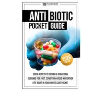 Antibiotic Pocket Guide: Your Shift Shield Against Uncertainty That Fits Right in Your White Coat Pocket | Quick Access to Dosing & Durations, Designed for Fast, Condition-Based Navigation