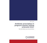 Antibiotic prescription in pregnant women visiting antenatal clinic:: Risk and safety issues Second Edition