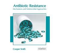Antibiotic Resistance: Mechanisms and Antimicrobial Approache (Copertina rigida)