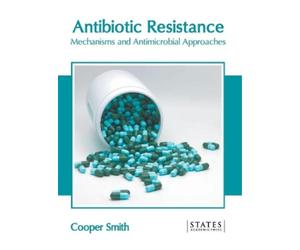 Antibiotic Resistance: Mechanisms and Antimicrobial Approache (Copertina rigida)