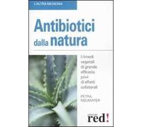 Antibiotici dalla natura. I rimedi vegetali di grande efficacia privi di effetti collaterali