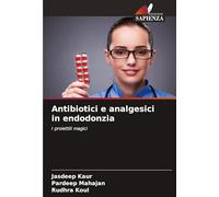 Antibiotici e analgesici in endodonzia: I proiettili magici