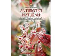 Antibiotici naturali. Alternative efficaci per combattere le infezioni batteriche resistenti ai farmaci