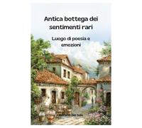 Antica bottega dei sentimenti rari: Luogo di poesia e emozioni