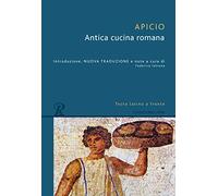 Antica cucina romana. Testo latino a fronte