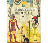 Antica Egitto Libro da Colorare: VOL. 2 - Alleviare lo stress e divertirsi con antichi faraoni egizi, geroglifici e altro ancora (libro da colorare per adulti e bambini)