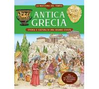 Antica Grecia. Storia e cultura di una grande civiltà. La macchina del tempo