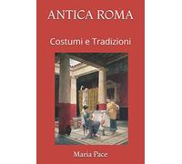 ANTICA ROMA: Costumi e Tradizioni