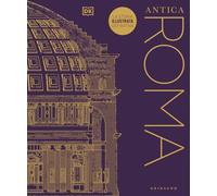 ANTICA ROMA. LA STORIA ILLUSTRATA DEFINITIVA - DK - Gribaudo