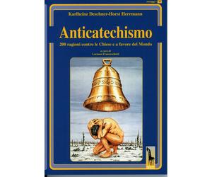 Anticatechismo 200 ragioni contro le Chiese e a favore del Mondo di Karlheinz De