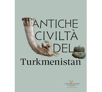 Antiche civiltà del Turkmenistan